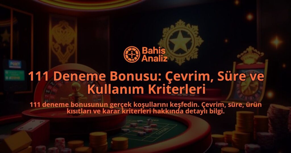 111-Deneme-Bonusu-Cevrim-Sure-ve-Kullanim-Kriterleri-overlay-1788163959.jpg